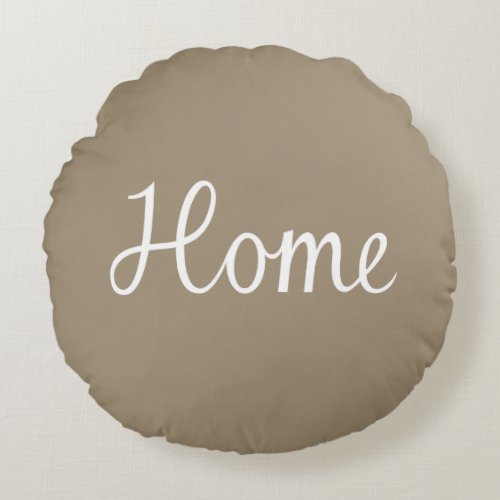 Home Script in White on Taupe Round Pillow