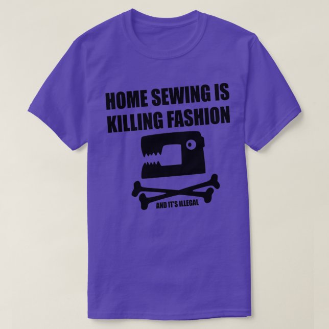 Home Sewing is Killing Fashion  T-Shirt (Design Front)