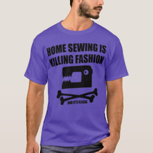 Home Sewing is Killing Fashion  T-Shirt