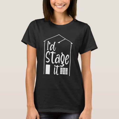 Home Staging I stage it Decorating Interior Decora T_Shirt