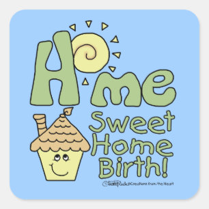 Home Sweet Home Birth! -House and Sunshine Square Sticker