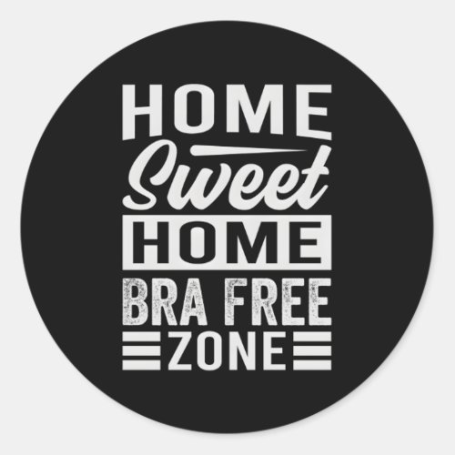 Home Sweet Home Bra Free Zone Classic Round Sticker