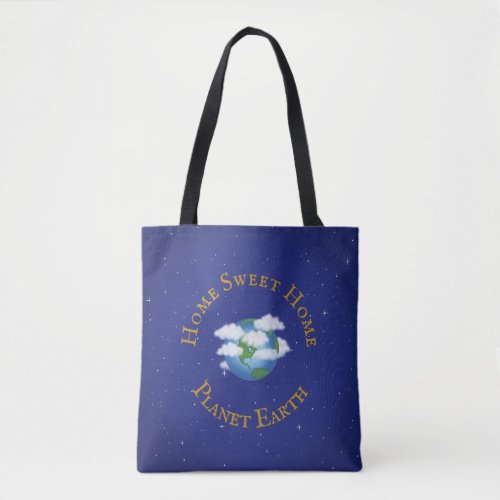 Home Sweet Home Planet Earth Love Our World Tote Bag
