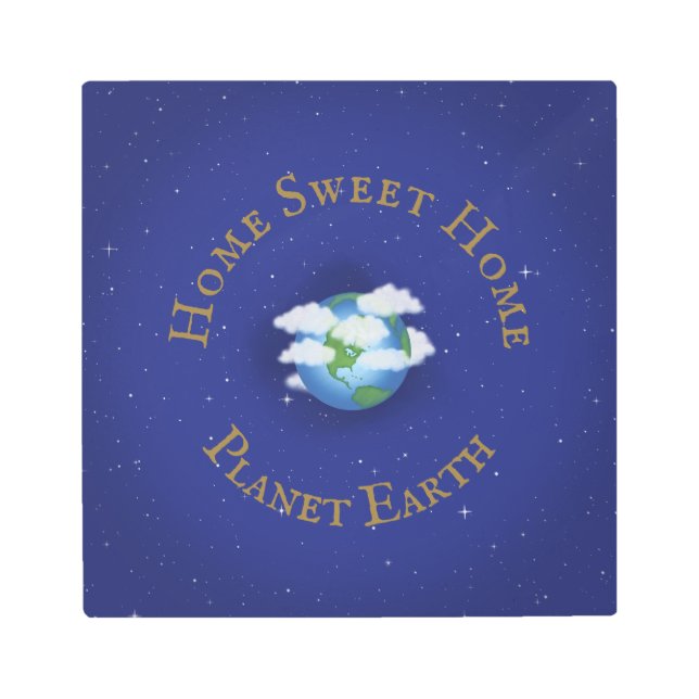 "Home Sweet Home Planet Earth" Whimsical Astronomy Metal Print (Front)