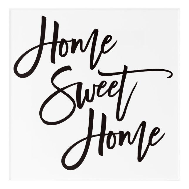 Home Sweet Home Stylish Black Script White Acrylic Print (Front)