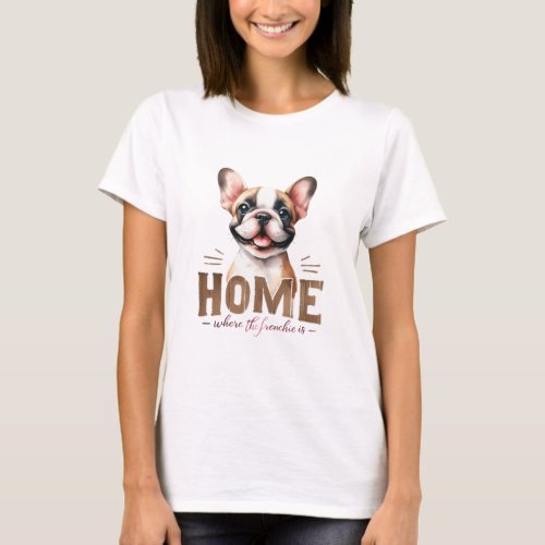 Home Where The Frenchie Is T_Shirt