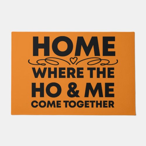 Home Where the Ho  Me Come Together funny Gift  Doormat