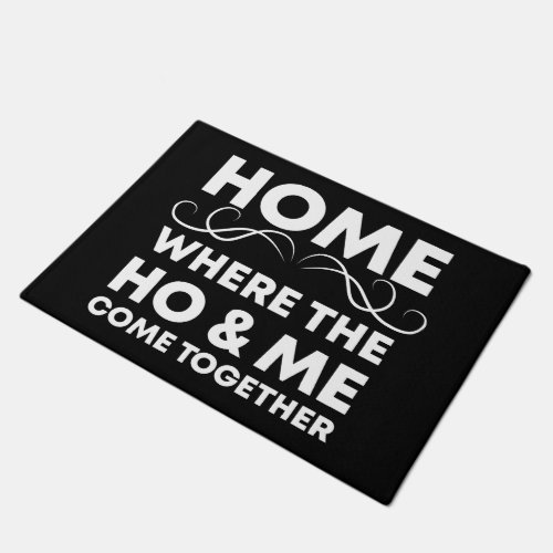 Home Where the Ho  Me Come Together funny Gift  Doormat