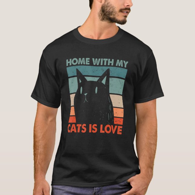 Home with My Cats Is Love Cat  Cat Mom Kitten Cat  T-Shirt (Front)