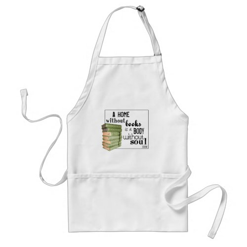 Home without Books  Body without soul Adult Apron