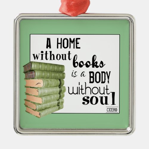 Home without Books  Body without soul Metal Ornament