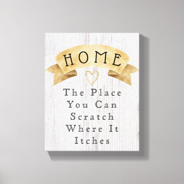 Home You Scratch Where It Itches Funny Quote Canvas Print (Front)
