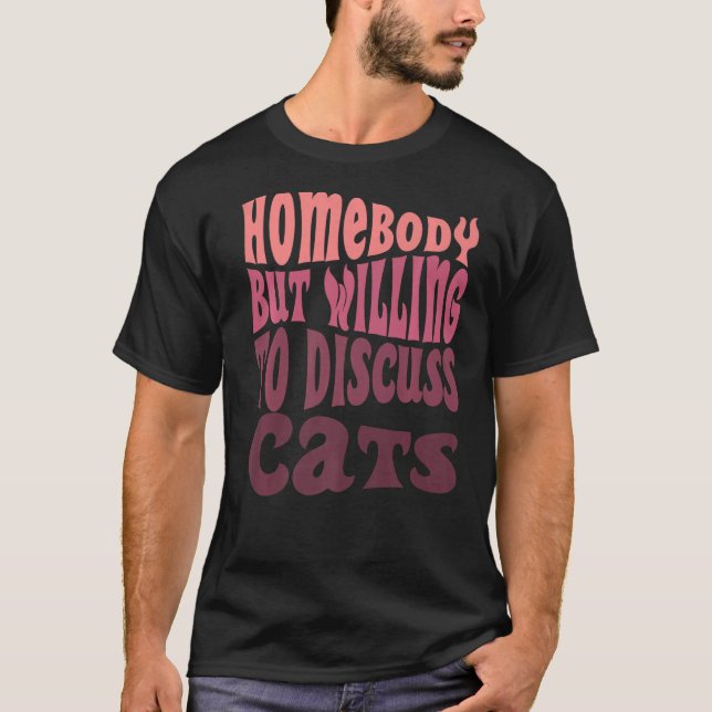 Homebody But Willing To Discuss Cats Mom Introvert T-Shirt (Front)