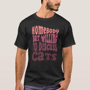 Homebody But Willing To Discuss Cats Mom Introvert T-Shirt