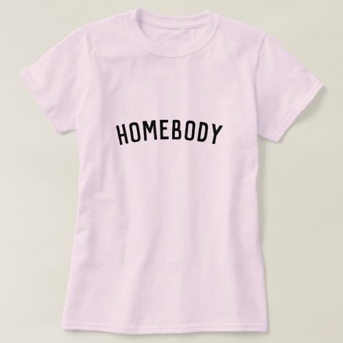 Homebody  Modern Minimalist Stylish Trendy Home T_Shirt
