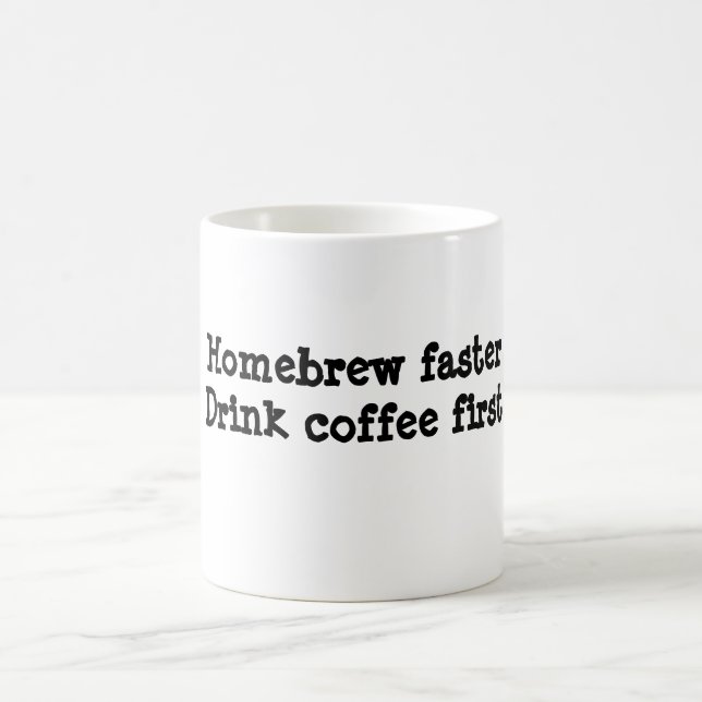 Homebrew faster.Drink coffee first. Coffee Mug (Center)