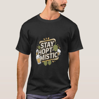 Homebrew Home Brewing Craft Beer Brewer Stay Hopti T-Shirt