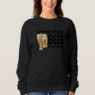 Homebrewing Is My Hobby Beer Is My Reward Brewing Sweatshirt