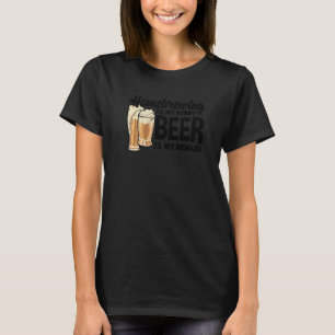 Homebrewing Is My Hobby Beer Is My Reward Brewing T-Shirt