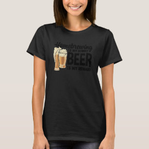Homebrewing Is My Hobby Beer Is My Reward Brewing  T-Shirt