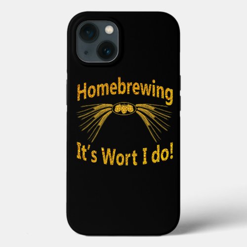 Homebrewing Its Wort I Do Craft Beer Home Brewing  iPhone 13 Case