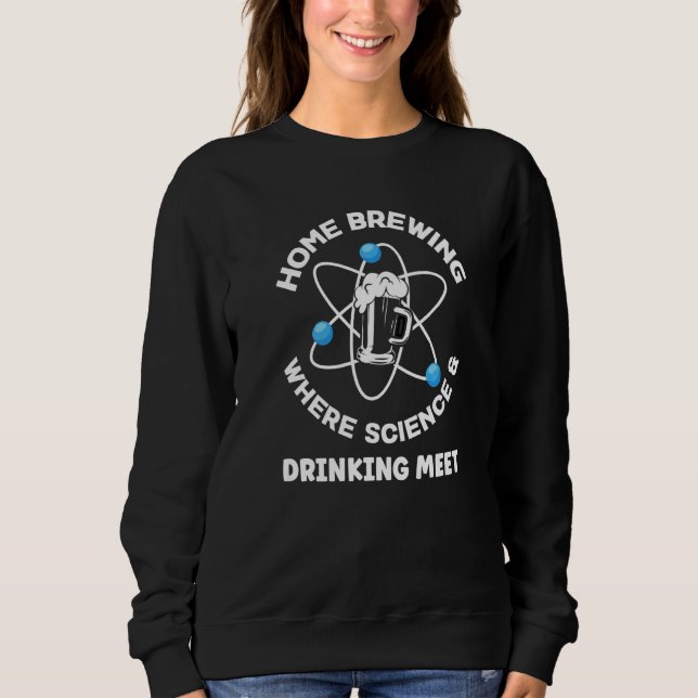 Homebrewing Where Science And Drinking Meet Beer M Sweatshirt (Front)