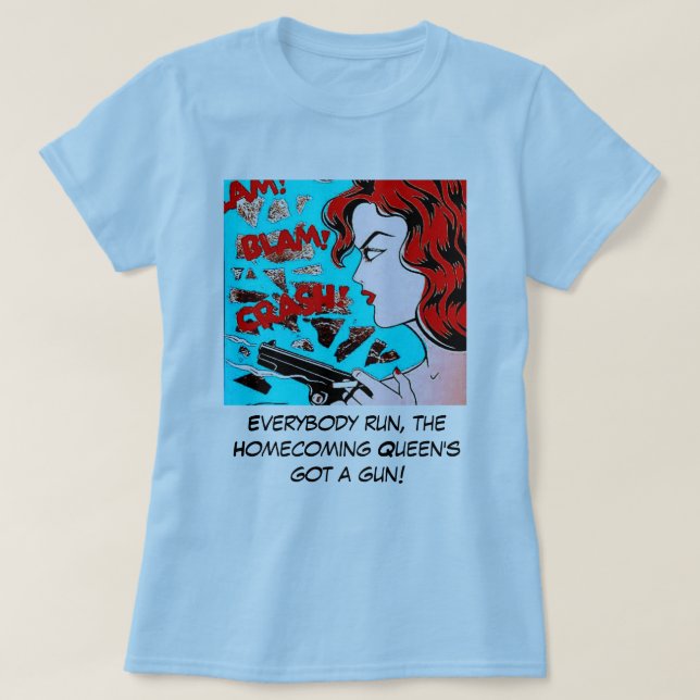 Homecoming Queen's got a gun T-Shirt (Design Front)