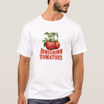 Homegrown Tomatoes T-shirt at Zazzle