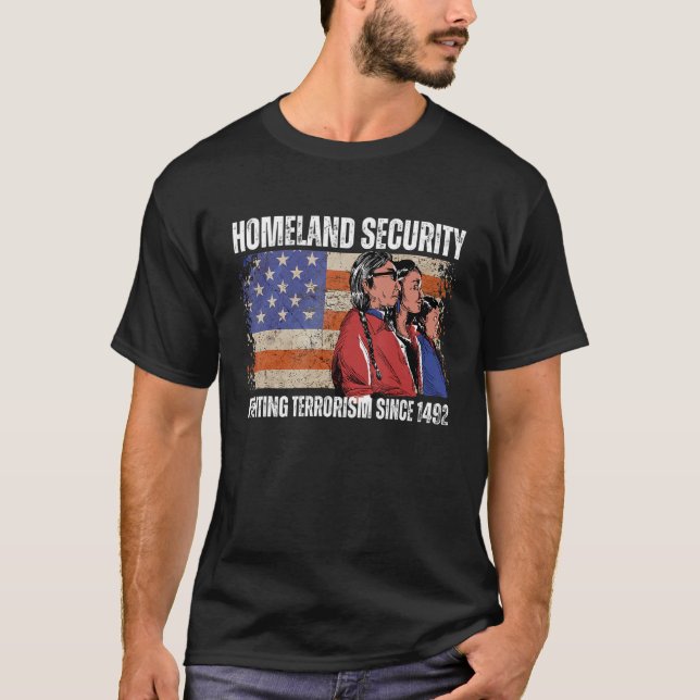 Homeland Security Fighting Terrorism Since 1492 Na T-Shirt (Front)