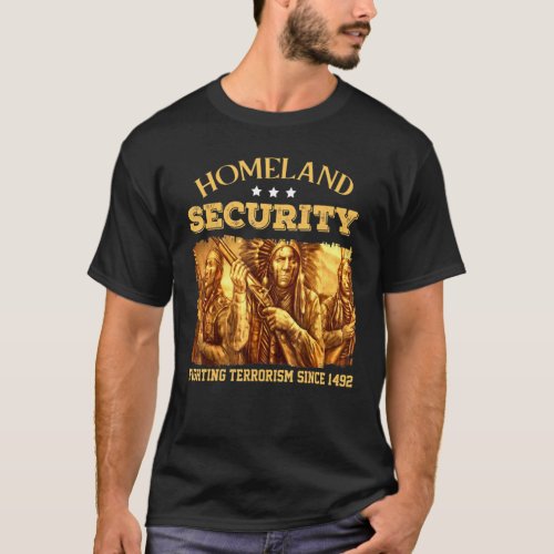 Homeland Security Fighting Terrorism Since 1492 T_Shirt