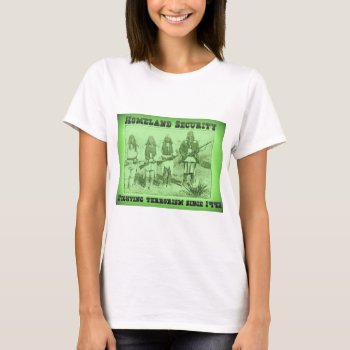 Homeland Security Fighting Terrorism Since 1492 T-shirt by aandjdesigns at Zazzle