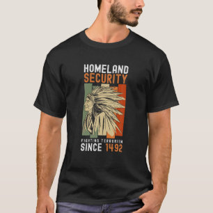 Homeland Security Fighting Terrorism Since 1492 T  T-Shirt