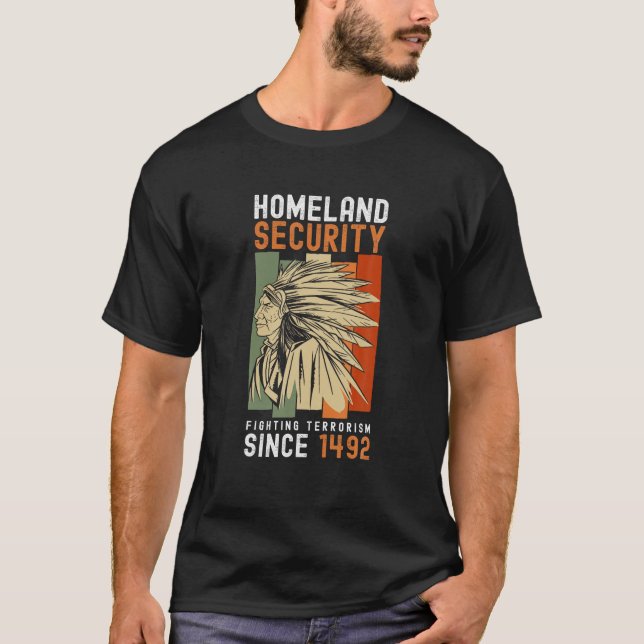 Homeland Security Fighting Terrorism Since 1492 T  T-Shirt (Front)