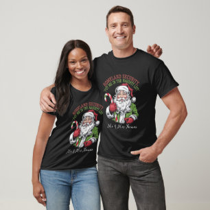 Homeland Security Put Me in the Naughty List Funny T-Shirt