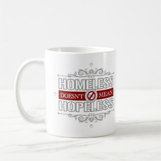 Homeless Doen't Mean Hopeless Coffee Mug