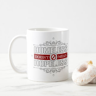 Homeless Doen't Mean Hopeless Coffee Mug