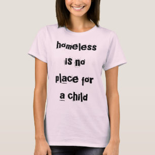 homeless is no place for a child T-Shirt