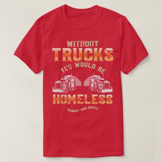 Homeless Without Trucks Truck Driver Asphalt Cowbo T-Shirt (Design Front)
