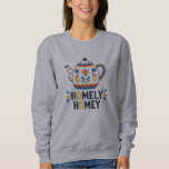 Homely homey cozy teapot design sweatshirt