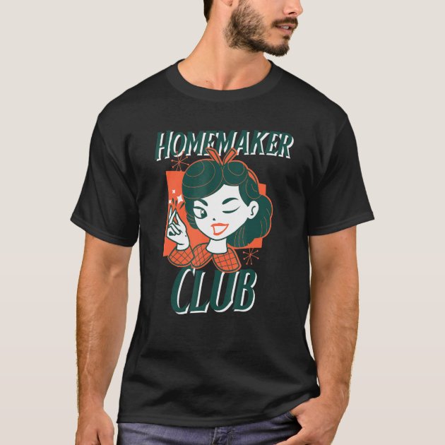 Homemaker Club Tradwife Trad Life Traditional Hous T-Shirt | Zazzle