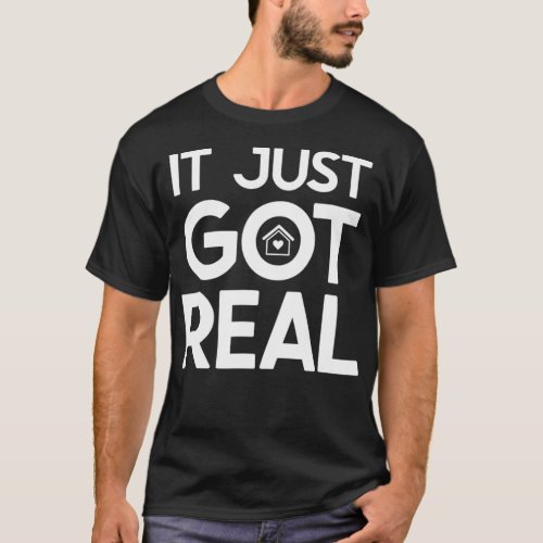 Homeowner Just Got Real _ Housewarming Gift New Ho T_Shirt