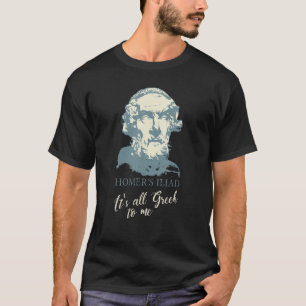 Homer's Iliad It's All Greek To Me Funny Classics  T-Shirt