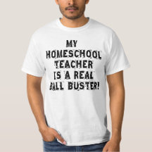My Homeschool Teacher Is A Real Ball Buster T-Shirt My Homeschool Teacher Is A Real Ball Buster T-Shirt