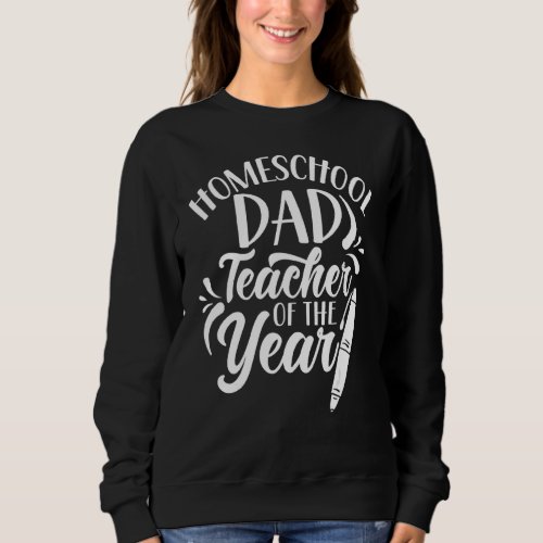 Homeschool Dad Teacher Of The Year Father Homescho Sweatshirt