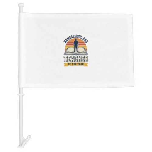 Homeschool Dad Teacher Of The Year Vintage Shirt D Car Flag