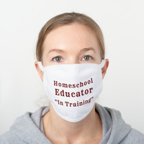 Homeschool Educator In Training Keep Trying White Cotton Face Mask