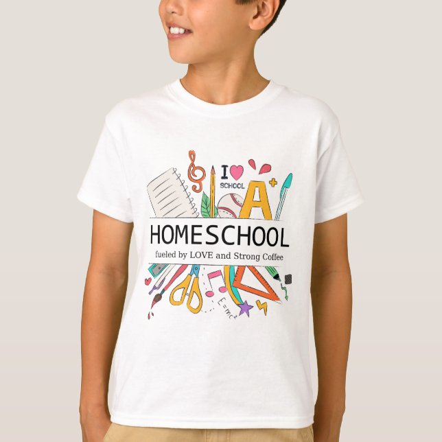 Homeschool Fueled by Love and Strong Coffee T-Shirt (Front)