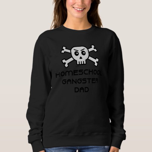 Homeschool Gangster Dad Skull And Cross Bone Word  Sweatshirt