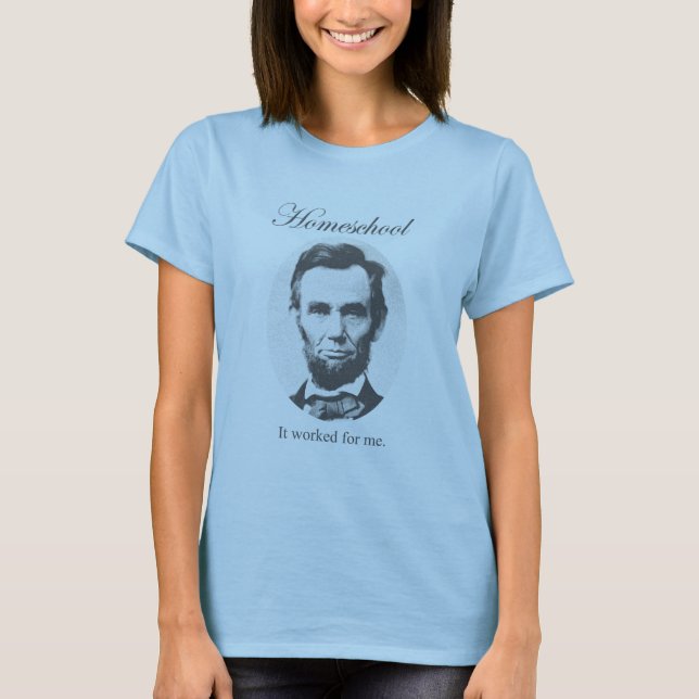 Homeschool: It Worked For Me - Abraham Lincoln T-Shirt (Front)