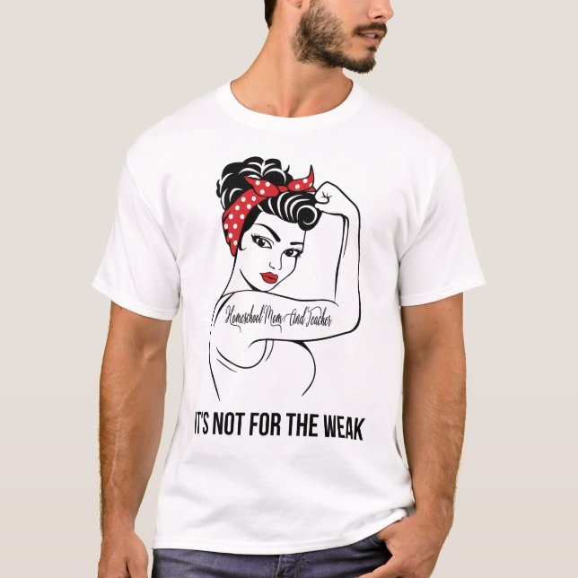 Homeschool Mom And Teacher It's Not For The Weak T-Shirt (Front)